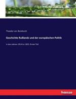 Geschichte Russlands und der europaischen Politik: in den Jahren 1814 bis 1831. Erster Teil