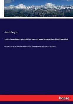 Libro in inglese Syllabus der Vorlesungen über specielle und medicinisch-pharmaceutische Botanik: Eine Uebersicht über das gesammte Pflanzensystem mit Berücksichtigung der Medicinal- und Nutzpflanzen  - Adolf Engler