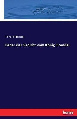 Ueber das Gedicht vom Koenig Orendel - Richard Heinzel - cover