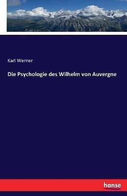 Die Psychologie des Wilhelm von Auvergne - Karl Werner - cover