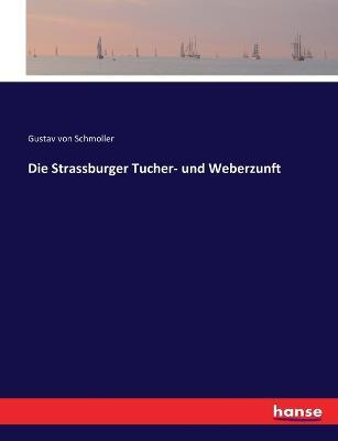 Die Strassburger Tucher- und Weberzunft - Gustav Von Schmoller - cover