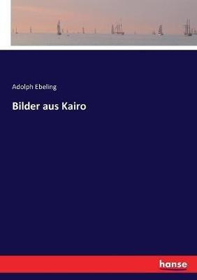 Bilder aus Kairo - Adolph Ebeling - cover