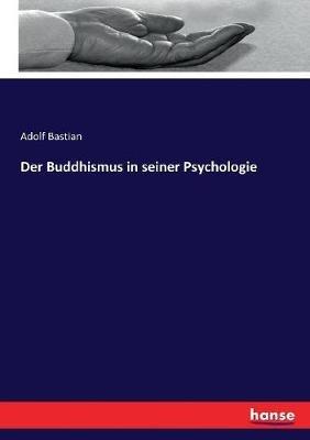 Der Buddhismus in seiner Psychologie - Adolf Bastian - cover