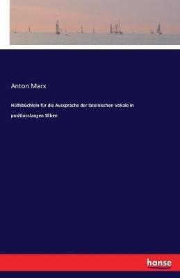 Hülfsbüchlein für die Aussprache der lateinischen Vokale in positionslangen Silben - Anton Marx - cover