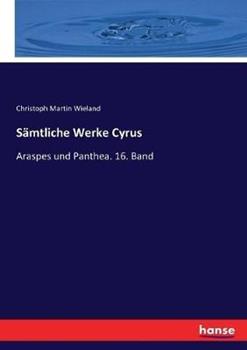 Libro in inglese Samtliche Werke Cyrus: Araspes und Panthea. 16. Band  - Christoph Martin Wieland