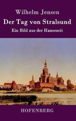 Der Tag von Stralsund: Ein Bild aus der Hansezeit - Wilhelm Jensen - cover