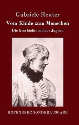 Vom Kinde zum Menschen: Die Geschichte meiner Jugend - Gabriele Reuter - cover
