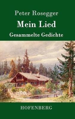 Mein Lied: Gesammelte Gedichte - Peter Rosegger - cover