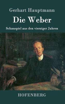 Die Weber: Schauspiel aus den vierziger Jahren - Gerhart Hauptmann - cover