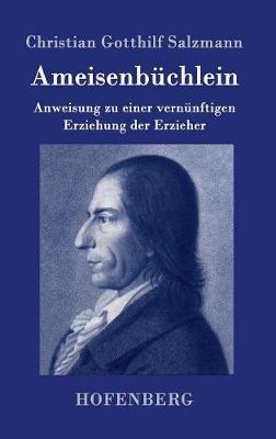 Ameisenbüchlein: Anweisung zu einer vernünftigen Erziehung der Erzieher - Christian Gotthilf Salzmann - cover