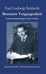 Besonnte Vergangenheit: Lebenserinnerungen eines Arztes