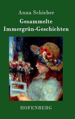 Gesammelte Immergrün-Geschichten - Anna Schieber - cover