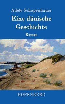 Eine dänische Geschichte: Roman - Adele Schopenhauer - cover