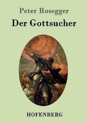Der Gottsucher: Roman - Peter Rosegger - cover
