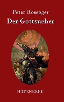 Der Gottsucher: Roman - Peter Rosegger - cover