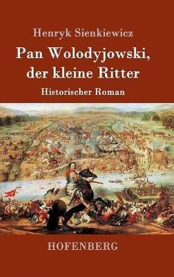 Pan Wolodyjowski, der kleine Ritter: Historischer Roman - Henryk Sienkiewicz - cover