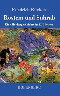Rostem und Suhrab: Eine Heldengeschichte in 12 Buchern - Friedrich Ruckert - cover
