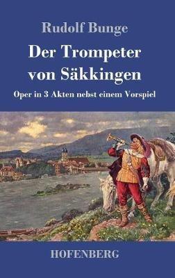 Der Trompeter von Säkkingen: Oper in 3 Akten nebst einem Vorspiel - Rudolf Bunge - cover