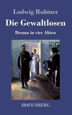 Die Gewaltlosen: Drama in vier Akten - Ludwig Rubiner - cover