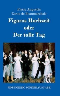 Figaros Hochzeit oder Der tolle Tag: (La folle journée, ou Le mariage de Figaro) - Pierre Augustin Caron De Beaumarchais - cover