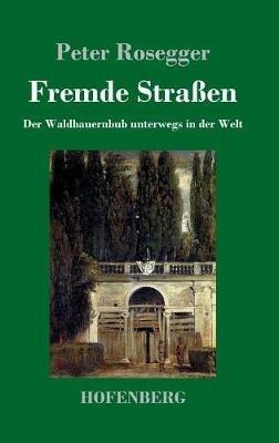 Fremde Straßen: Der Waldbauernbub unterwegs in der Welt - Peter Rosegger - cover