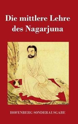 Die mittlere Lehre des Nagarjuna - Nagarjuna - cover