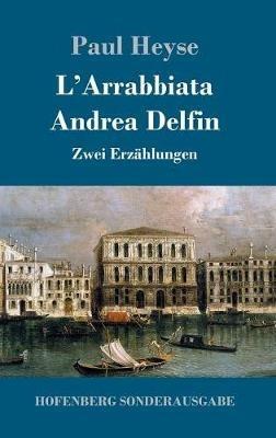 L'Arrabbiata / Andrea Delfin: Zwei Erzählungen - Paul Heyse - cover