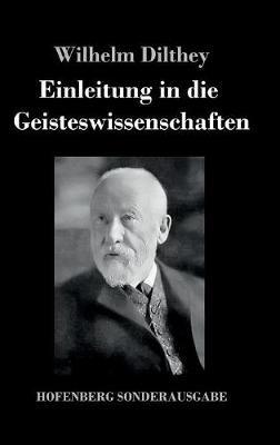 Einleitung in die Geisteswissenschaften: Versuch einer Grundlegung für das Studium der Gesellschaft und ihrer Geschichte - Wilhelm Dilthey - cover