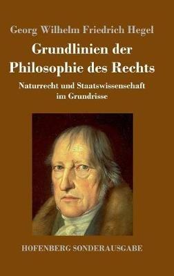 Grundlinien der Philosophie des Rechts: Naturrecht und Staatswissenschaft im Grundrisse - Georg Wilhelm Friedrich Hegel - cover