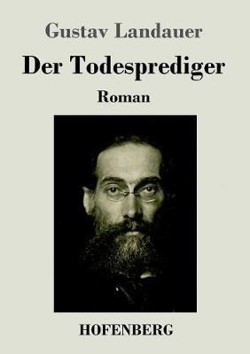Der Todesprediger: Roman - Gustav Landauer - cover