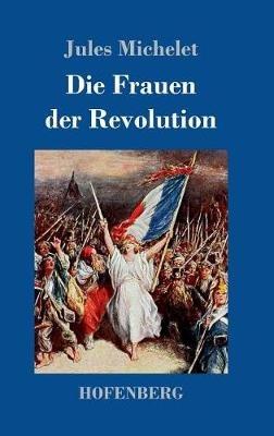 Die Frauen der Revolution - Jules Michelet - cover