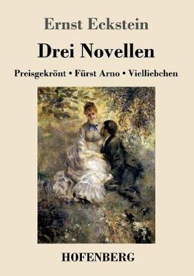 Drei Novellen: Preisgekrönt / Fürst Arno / Vielliebchen - Ernst Eckstein - cover