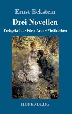 Drei Novellen: Preisgekrönt / Fürst Arno / Vielliebchen - Ernst Eckstein - cover
