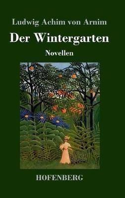 Der Wintergarten: Novellen - Ludwig Achim Von Arnim - cover