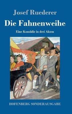 Die Fahnenweihe: Eine Komödie in drei Akten - Josef Ruederer - cover