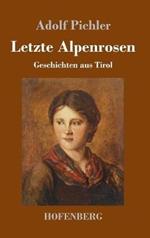 Letzte Alpenrosen: Geschichten aus Tirol
