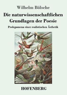 Die naturwissenschaftlichen Grundlagen der Poesie: Prolegomena einer realistischen AEsthetik - Wilhelm Boelsche - cover