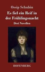 Es fiel ein Reif in der Frühlingsnacht: Drei Novellen
