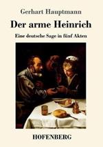 Der arme Heinrich: Eine deutsche Sage in funf Akten
