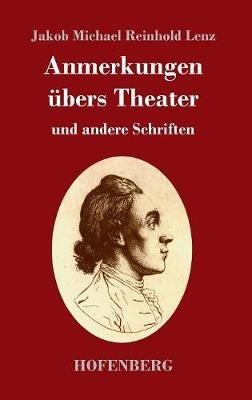 Anmerkungen übers Theater: und andere Schriften - Jakob Michael Reinhold Lenz - cover