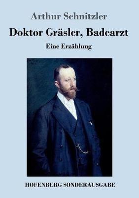 Doktor Gräsler, Badearzt: Eine Erzählung - Arthur Schnitzler - cover