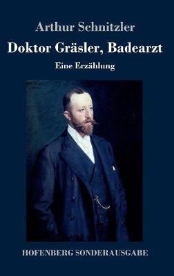 Doktor Gräsler, Badearzt: Eine Erzählung - Arthur Schnitzler - cover