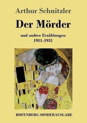 Der Mörder: und andere Erzählungen 1911-1931 - Arthur Schnitzler - cover