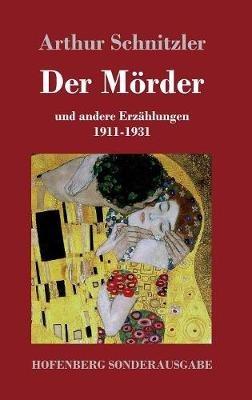 Der Mörder: und andere Erzählungen 1911-1931 - Arthur Schnitzler - cover