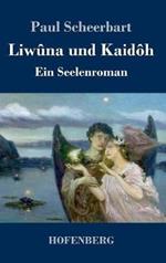 Liwûna und Kaidôh: Ein Seelenroman