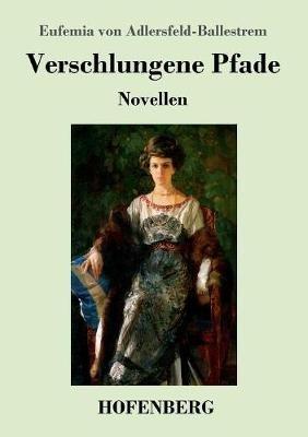 Verschlungene Pfade: Novellen - Eufemia Von Adlersfeld-Ballestrem - cover