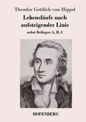 Lebensläufe nach aufsteigender Linie: nebst Beilagen A, B, C - Theodor Gottlieb Von Hippel - cover