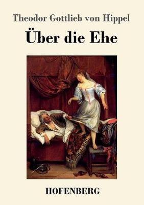 UEber die Ehe - Theodor Gottlieb Von Hippel - cover