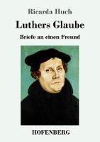 Luthers Glaube: Briefe an einen Freund - Ricarda Huch - cover