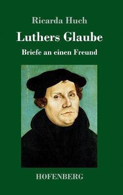 Luthers Glaube: Briefe an einen Freund - Ricarda Huch - cover